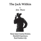 The Jack Within: Home Spun Country Wisdom, Heartfelt Experiences, Real Outdoor Life