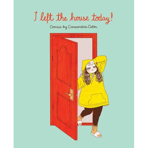 I Left the House Today!: Comics by Cassandra Calin