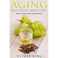 Aging Reverse Mastery Step2: Step 2: Diets and Supplements