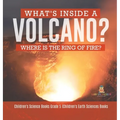 What's Inside a Volcano? Where Is the Ring of Fire? Children's Science Books Grade 5 Children's Earth Sciences Books