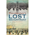 A History of Philadelphia's Lost Waterfront