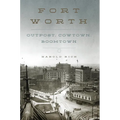 Fort Worth: Outpost, Cowtown, Boomtown