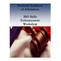 National Academy of Arbitrators: 2015 Skills Enhancement Workshop