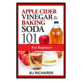 Apple Cider Vinegar & Baking Soda 101 for Beginners