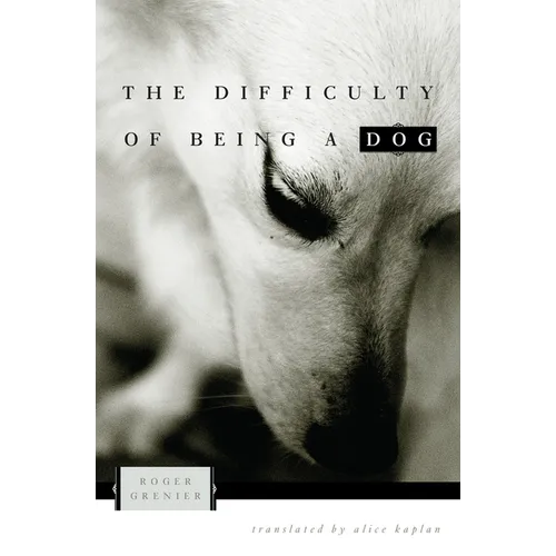 The Difficulty of Being a Dog