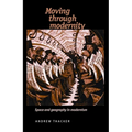 Moving Through Modernity: Space and Geography in Modernism