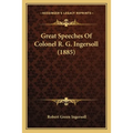 Great Speeches Of Colonel R. G. Ingersoll (1885)