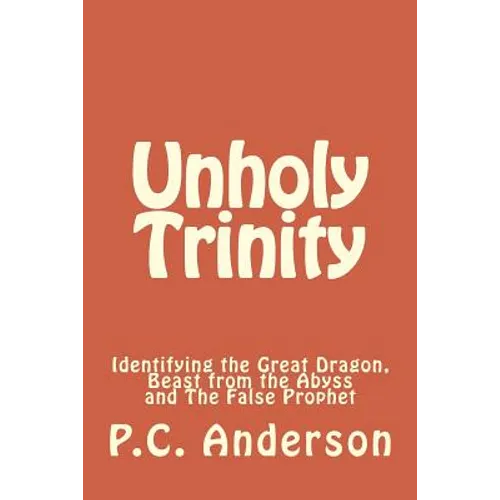 Unholy Trinity: Identifying the Great Dragon, Beast from the Abyss and The False Prophet
