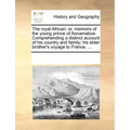 The Royal African: Or, Memoirs of the Young Prince of Annamaboe. Comprehending a Distinct Account of His Country and Family; His Elder Br