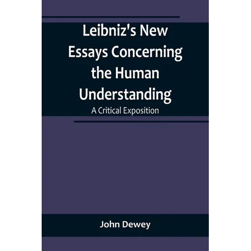 Leibniz's New Essays Concerning the Human Understanding: A Critical Exposition