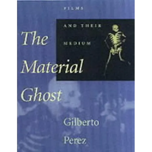 The Material Ghost: Films and Their Medium