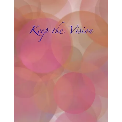 Keep the Vision: A 90-Day Planner & Daily Goal Setting Journal