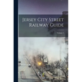 Jersey City Street Railway Guide; Volume 1