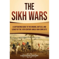 The Sikh Wars: A Captivating Guide to the Origins, Battles, and Legacy of the 19th-Century Anglo-Sikh Conflicts