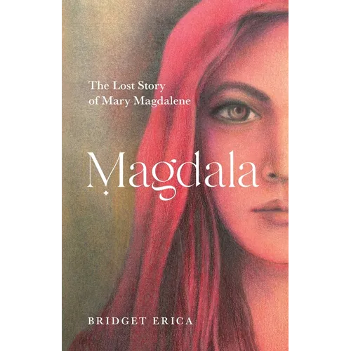 Magdala: The Lost Story of Mary Magdalene