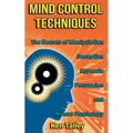 Mind Control Techniques: The Secrets of Manipulation, Deception, Hypnosis, Persuasion, and Human Psychology