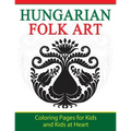 Hungarian Folk Art: Coloring Pages for Kids and Kids at Heart