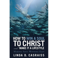 How to Win a Soul to Christ and Make It a Lifestyle: Making Soul Winning Easy
