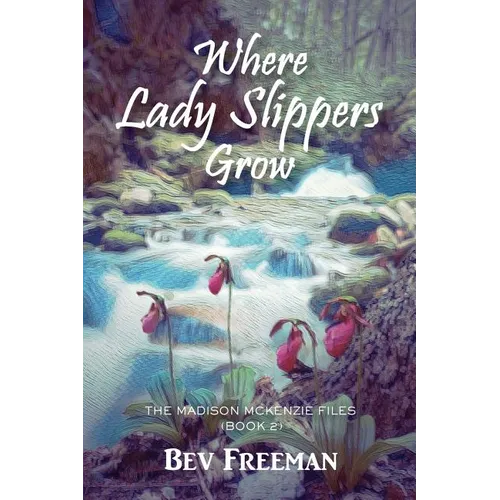 Where Lady Slippers Grow: The Madison McKenzie Files (Book 2)
