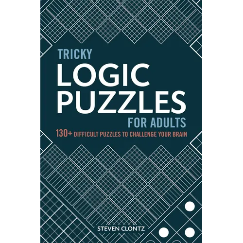 Tricky Logic Puzzles for Adults: 130+ Difficult Puzzles to Challenge Your Brain