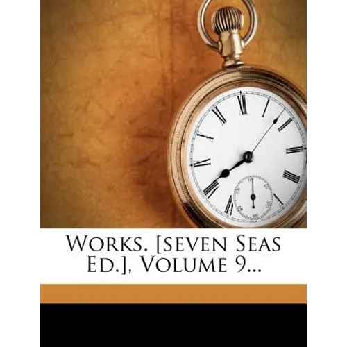 Works. [seven Seas Ed.], Volume 9...