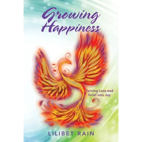 Growing Happiness: Turning Loss and Grief into Joy