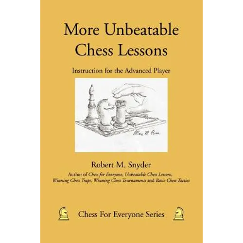 More Unbeatable Chess Lessons: Instruction for the Advanced Player