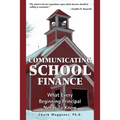 Communicating School Finance: What Every Beginning Principal Needs To Know