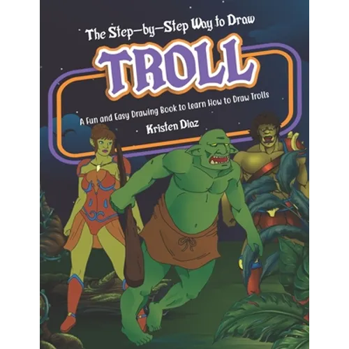 The Step-by-Step Way to Draw Troll: A Fun and Easy Drawing Book to Learn How to Draw Trolls