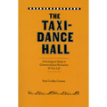 The Taxi-Dance Hall: A Sociological Study in Commercialized Recreation and City Life