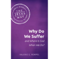 Why Do We Suffer and Where Is God When We Do?