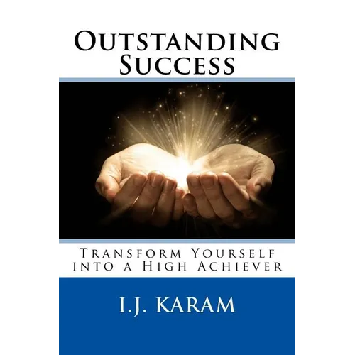 Outstanding Success: Transform Yourself into a High Achiever