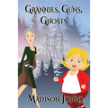 Grannies, Guns and Ghosts (Large Print Edition)