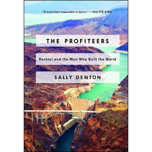 The Profiteers: Bechtel and the Men Who Built the World