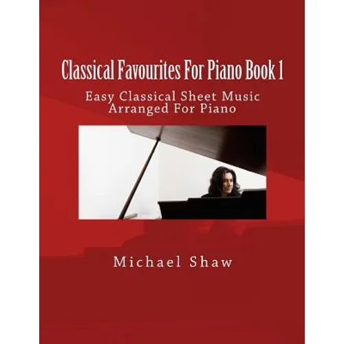 Classical Favourites For Piano Book 1: Easy Classical Sheet Music Arranged For Piano