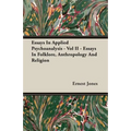 Essays In Applied Psychoanalysis - Vol II - Essays In Folklore, Anthropology And Religion