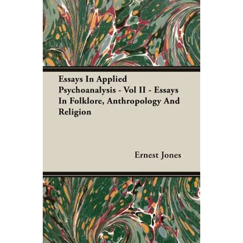 Essays In Applied Psychoanalysis - Vol II - Essays In Folklore, Anthropology And Religion