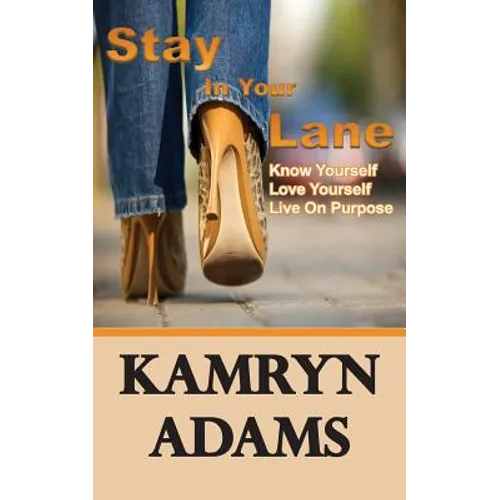 Stay In Your Lane: Know Yourself. Love Yourself. Live On Purpose.