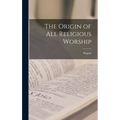 The Origin of All Religious Worship