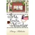 Arts, Crafts and Murder: A Craft Circle Cozy Mystery