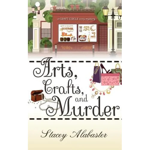 Arts, Crafts and Murder: A Craft Circle Cozy Mystery