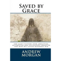 Saved by Grace: One Man's Victory Over Addiction, Alcoholism and Sociopathic Behavior