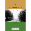 A Visionary Life: Conversations on Creating the Life You Want