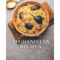 Appetizing Afghanistan Recipes: A Complete Cookbook of Middle Eastern Dish Ideas!