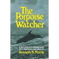 The Porpoise Watcher: A Naturalist's Experiences with Porpoises and Whales
