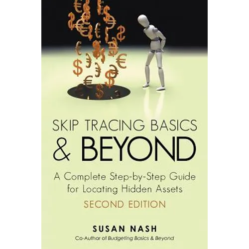 Skip Tracing Basics and Beyond: A Complete, Step-By-Step Guide for Locating Hidden Assets, Second Edition