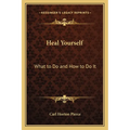Heal Yourself: What to Do and How to Do It