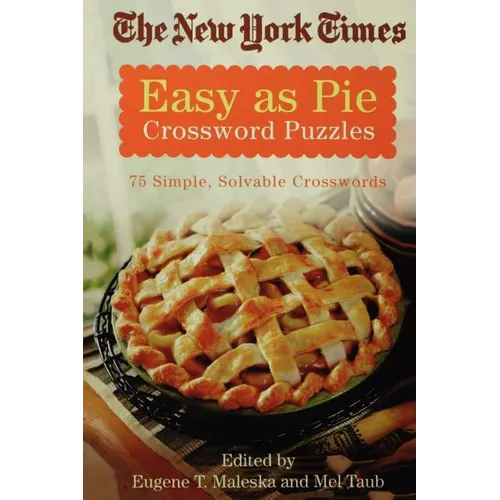 The New York Times Easy as Pie Crossword Puzzles: 75 Simple, Solvable Crosswords