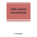 Fields, factories and workshops; or, Industry combined with agriculture and brain work with manual work