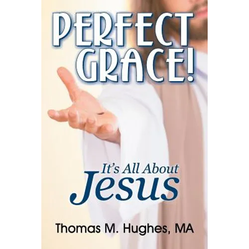 Perfect Grace!: It's All About Jesus